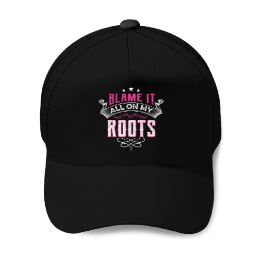 Blame It All On My Roots Baseball Caps