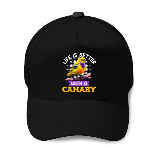 Life is better with a Canary Aviary Birds Baseball Caps