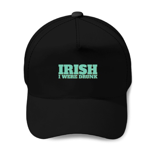 Irish I Were Drunk Baseball Caps