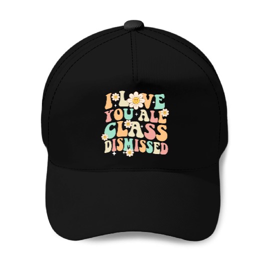 I Love You All Class Dismissed Groovy Baseball Caps