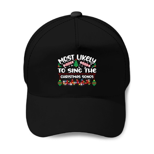 Most Likely To Sing The Christmas Songs Baseball Caps