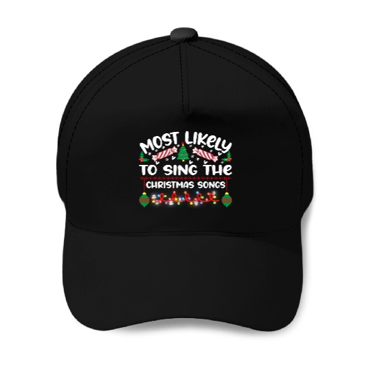 Most Likely To Sing The Christmas Songs Baseball Caps