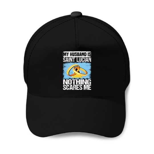 My Husband Is Saint Lucian Nothing Scares Me Baseball Caps