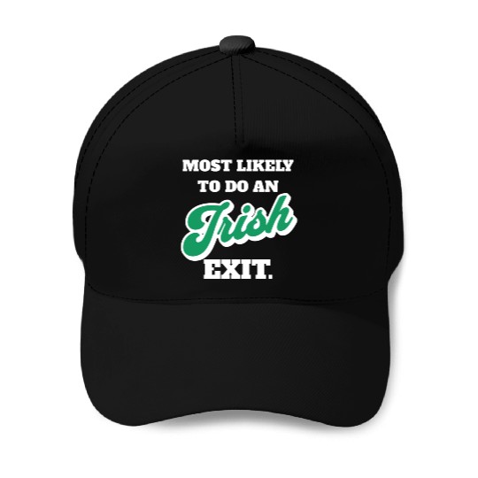St Patricks Day Most Likely To Do An Irish Exit Baseball Caps
