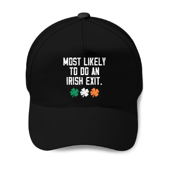 Most Likely To Do An Irish Exit Funny Baseball Caps