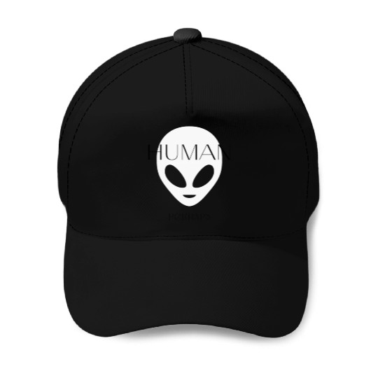 Human Perhaps... Maybe I am . . Maybe I'm not Baseball Caps