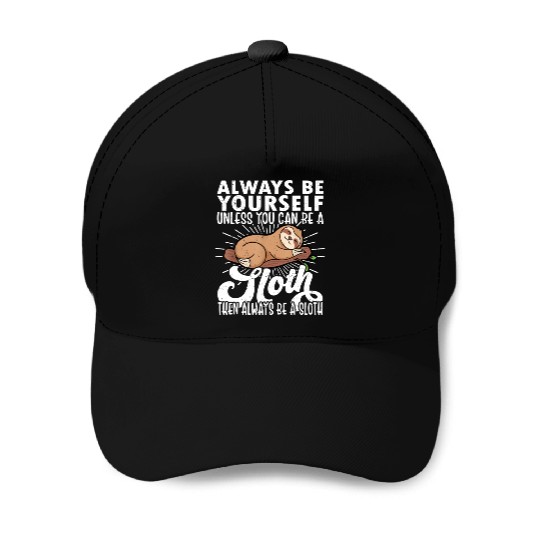 Sloth Funny Sloth Lover Always Be Yourself Baseball Caps
