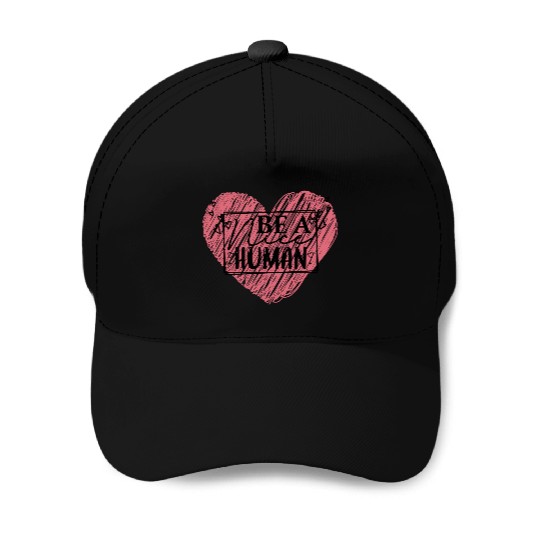 Be a Nice Human Red Heart Artwork - Bold Reminder Baseball Caps