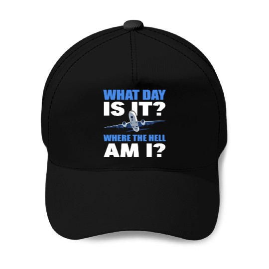 What Day Is It And Where The Hell Am I Flight Baseball Caps
