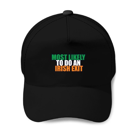 Most Likely To Do An Irish Exit Irish Flag Color Baseball Caps