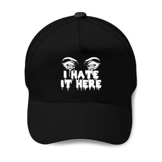 I hate it here - Funny sarcasm Baseball Caps