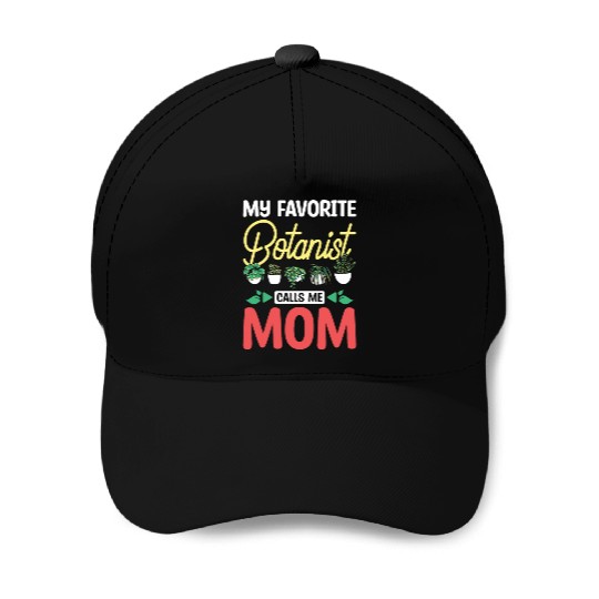 Mothers day My favorite botanist calls me mom Baseball Caps
