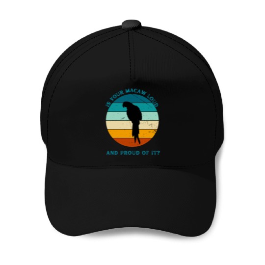 IS YOUR MACAW LOUD Baseball Caps