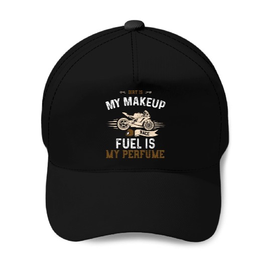 Dirt Is My Makeup Race Fuel Is M... Baseball Caps