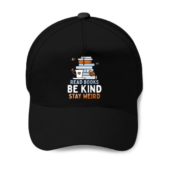 Read Books Be Kind Stay Weird Funny Reading Quote Baseball Caps