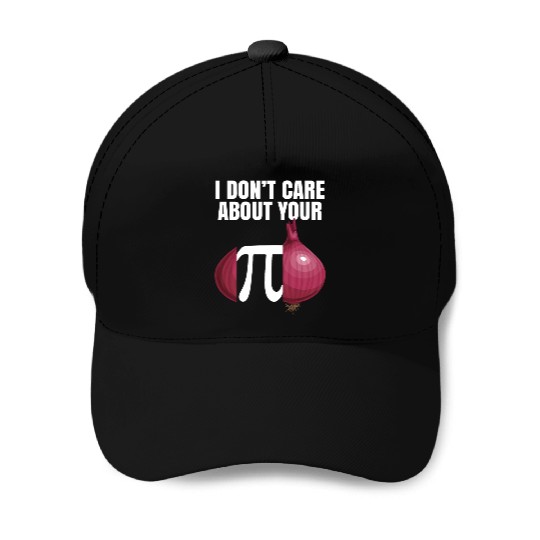 I Don't Care About Your Opinion Onion Pi Math Joke Baseball Caps