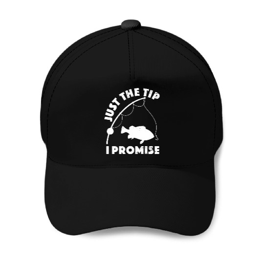 Just The Tip I Promise Fishing Funny Outfit Baseball Caps
