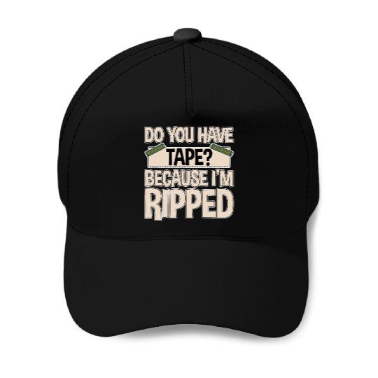 Do You Have Tape Because I'm Ripped 2 Baseball Caps