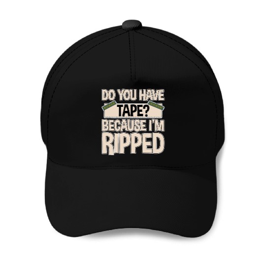Do You Have Tape Because I'm Ripped 2 Baseball Caps