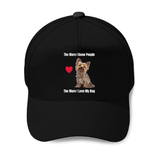 The More I Know People, The More I Love My Yorkie Baseball Caps