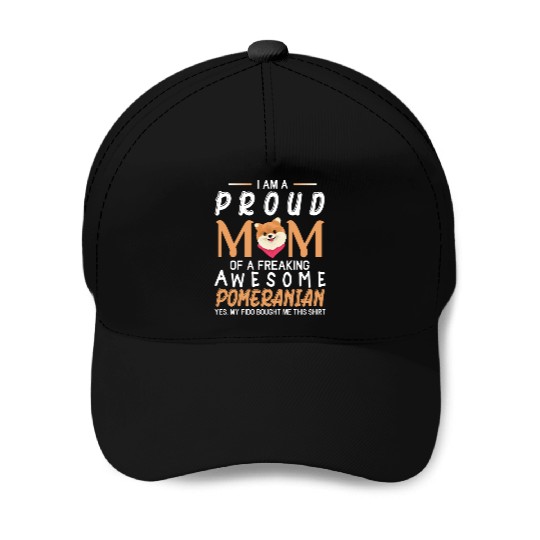 I Am A Proud Mom Of A Freaking Awesome Pomeranian Baseball Caps