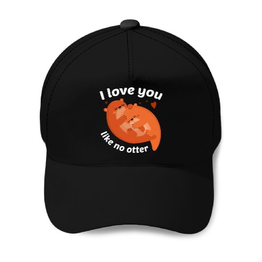 I Love You Like No Otter Baseball Caps