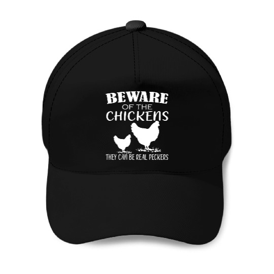 Beware Of Chickens They Can Be Real Peckers Baseball Caps