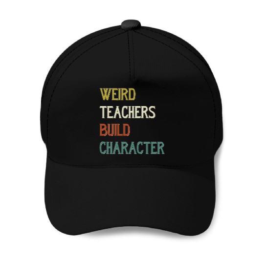 Weird Teachers Build Character Baseball Caps