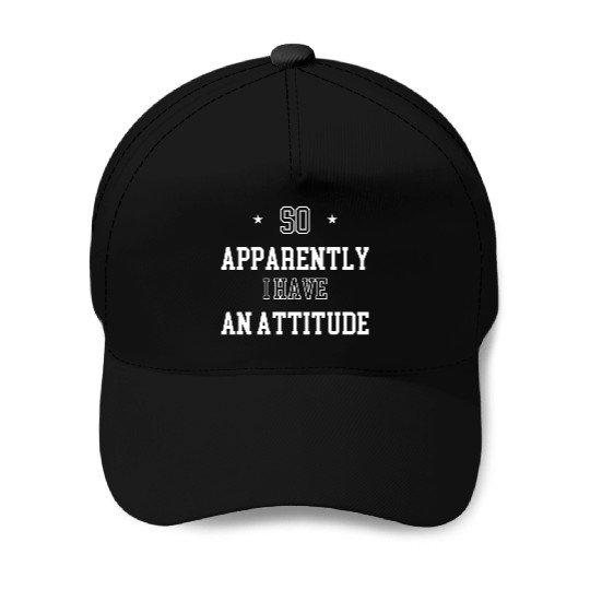 So Apparently I Have An Attitude Funny Women Quote Baseball Caps