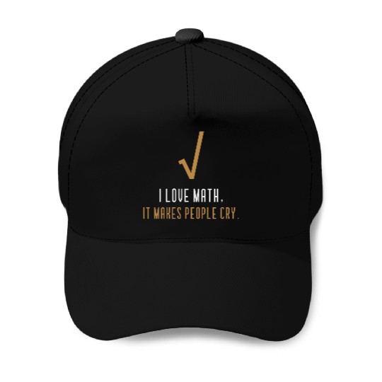 I Love Math It s Makes People Cry Baseball Caps