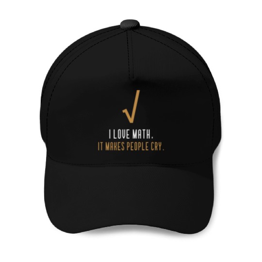I Love Math It s Makes People Cry Baseball Caps