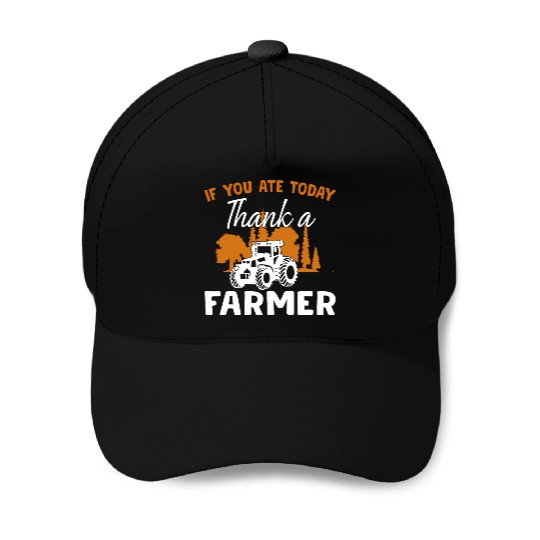 If You Ate Today Thank A Farmer Farmer Baseball Caps