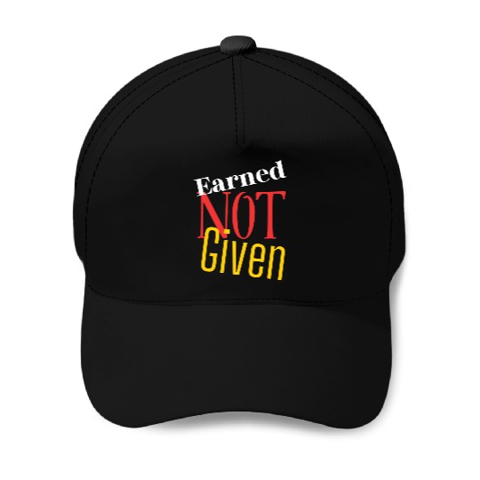 Earned not given Baseball Caps