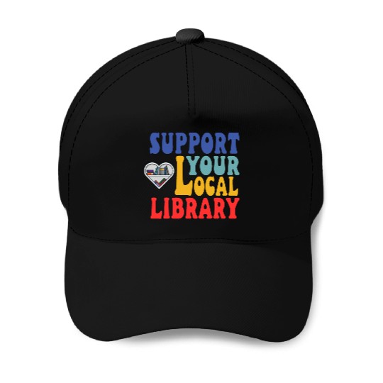Support your local library Baseball Caps