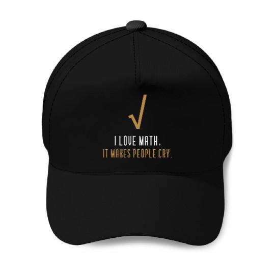 I Love Math It s Makes People Cry Baseball Caps