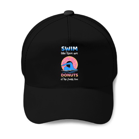 Swim Like There Are Donuts At The Finish Line Baseball Caps