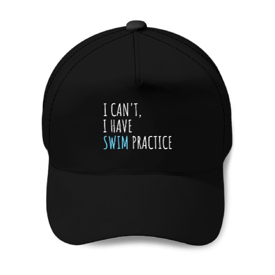 I Can't I Have Swim Practice Funny Swimming Baseball Caps