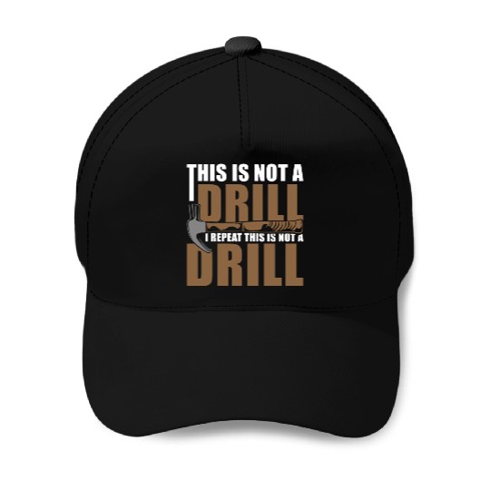 This is Not a Drill Baseball Caps