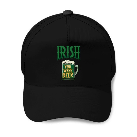 Irish you were beer Baseball Caps