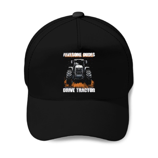 Awesome Guys Drive Tractor Farmer Agriculture Gift Baseball Caps