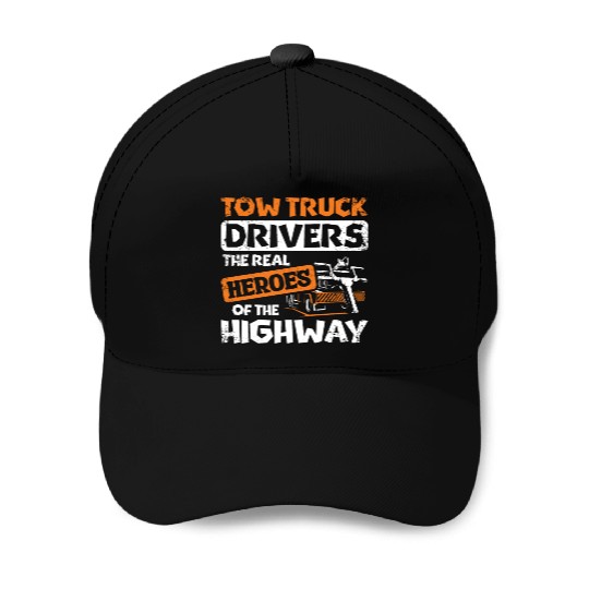 Tow truck drivers the real heroes of the highway Baseball Caps