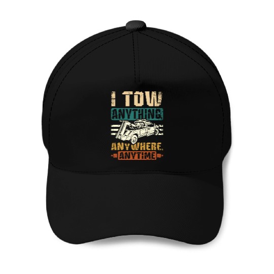 I tow anything anywhere anytime Tow truck driver Baseball Caps