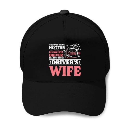 Hotter than a Tow truck driver is a Tow truck wife Baseball Caps