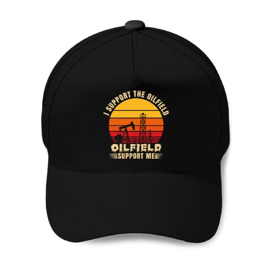 i support the oilfield oilfield support me Baseball Caps