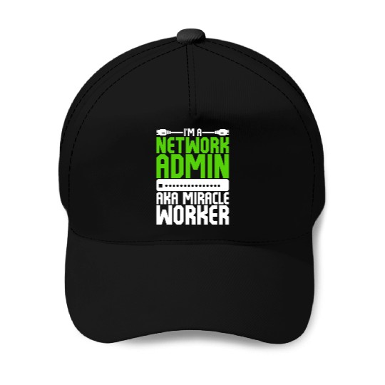 I'm A Network Admin Aka Miracle Worker Baseball Caps