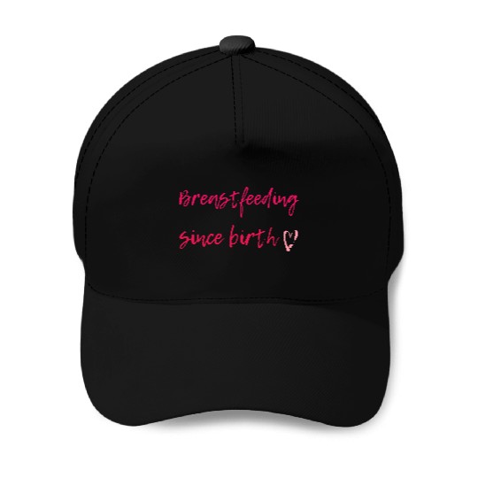 Breastfeeding Since Birth Baseball Caps