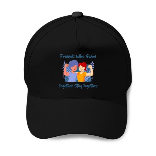 Friends Who Swim Together Stay Together Baseball Caps