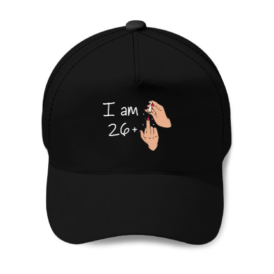 I Am 26 + 1 Middle Finger Baseball Caps I Am 26 Plus,