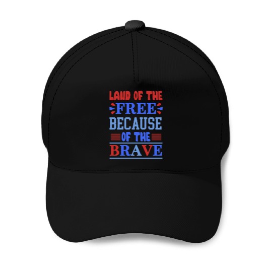 land of the free because of the brave 01 Baseball Caps