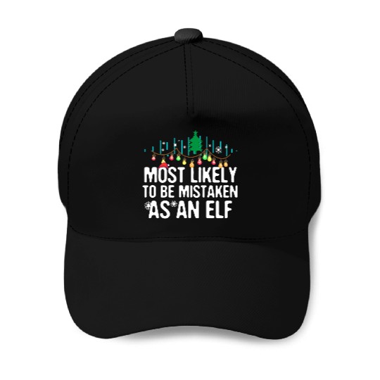 Most Likely To Be Mistaken As An Elf Family Baseball Caps